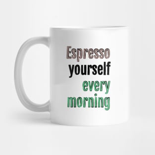 Espresso yourself every morning Mug